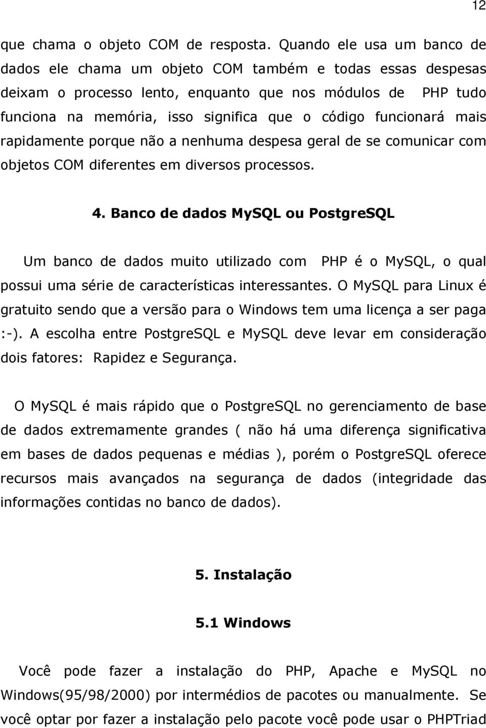 funcionará mais rapidamente porque não a nenhuma despesa geral de se comunicar com objetos COM diferentes em diversos processos. 4.