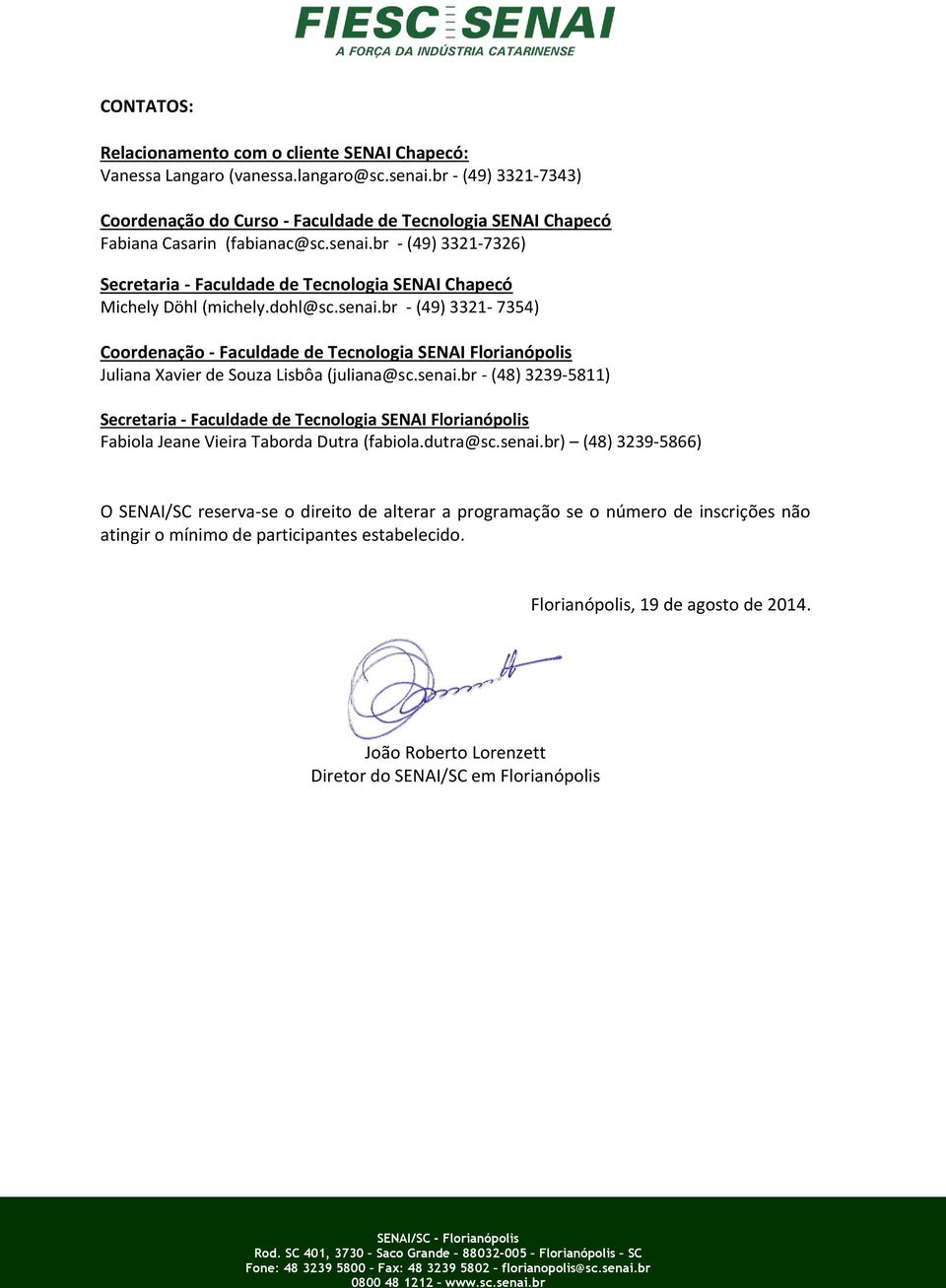 br - (49) 3321-7326) Secretaria - Faculdade de Tecnologia SENAI Chapecó Michely Döhl (michely.dohl@sc.senai.