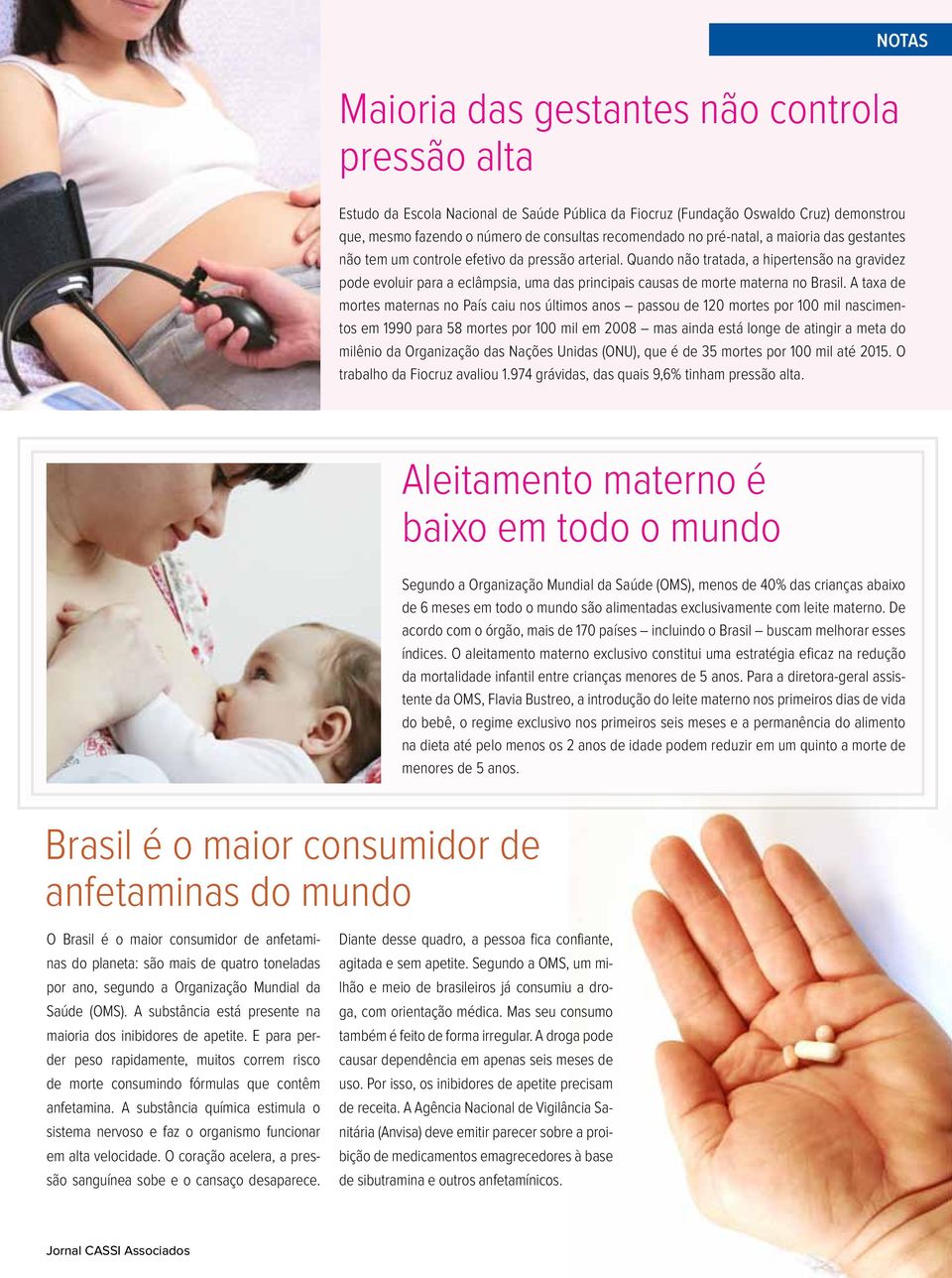 Quando não tratada, a hipertensão na gravidez pode evoluir para a eclâmpsia, uma das principais causas de morte materna no Brasil.