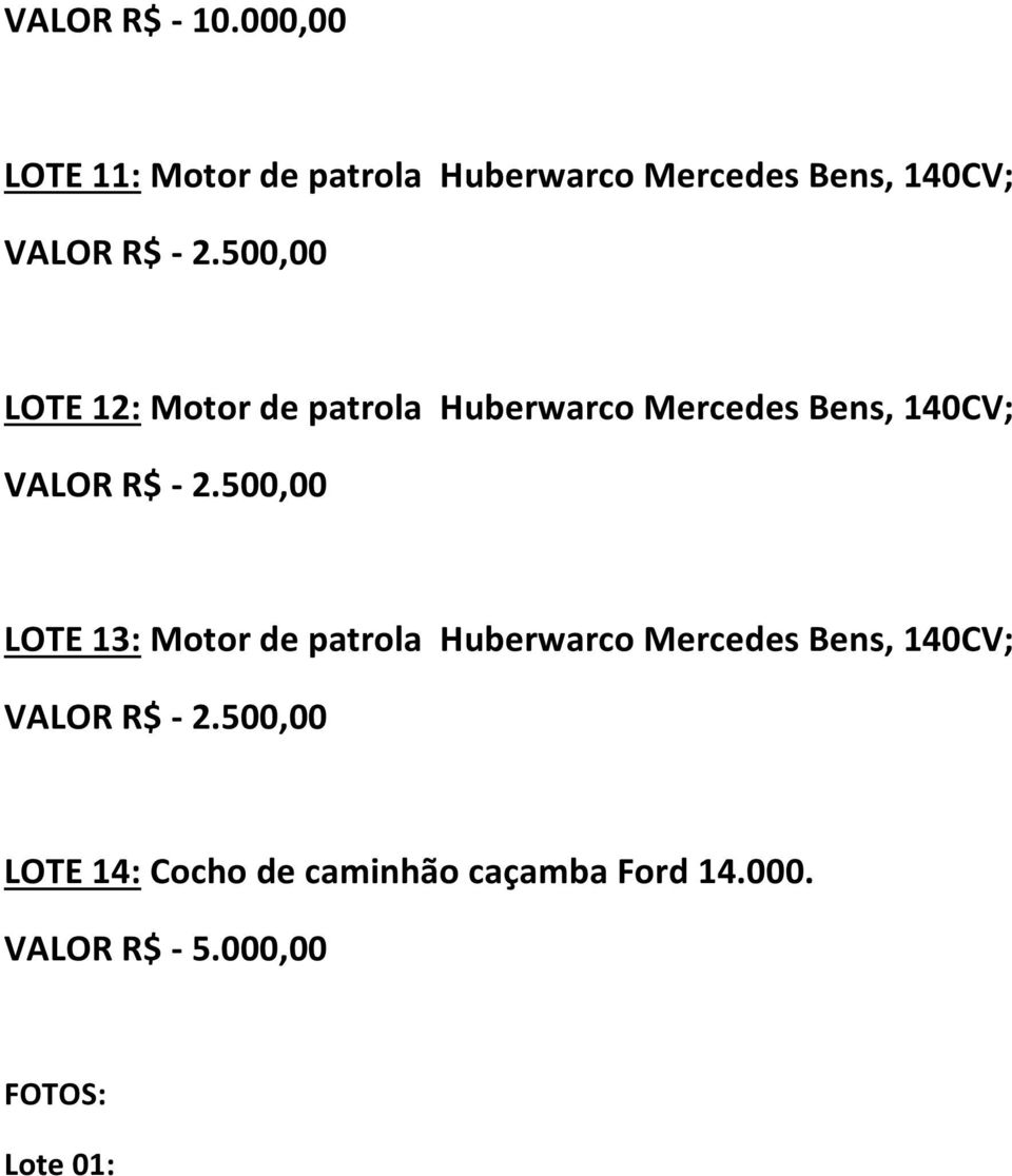500,00 LOTE 12: Motor de patrola Huberwarco Mercedes Bens, 140CV; VALOR R$ - 2.