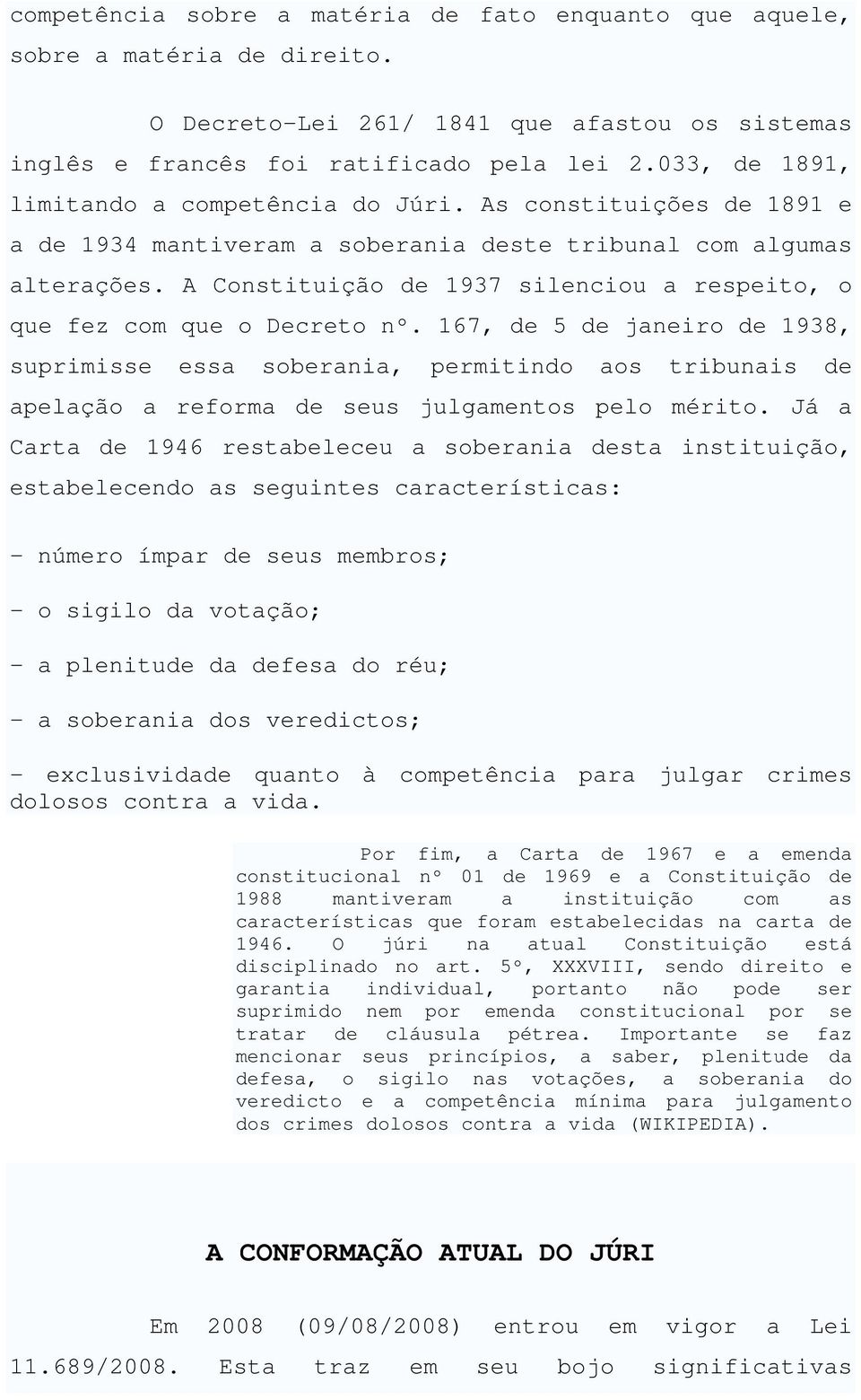 A Constituição de 1937 silenciou a respeito, o que fez com que o Decreto nº.