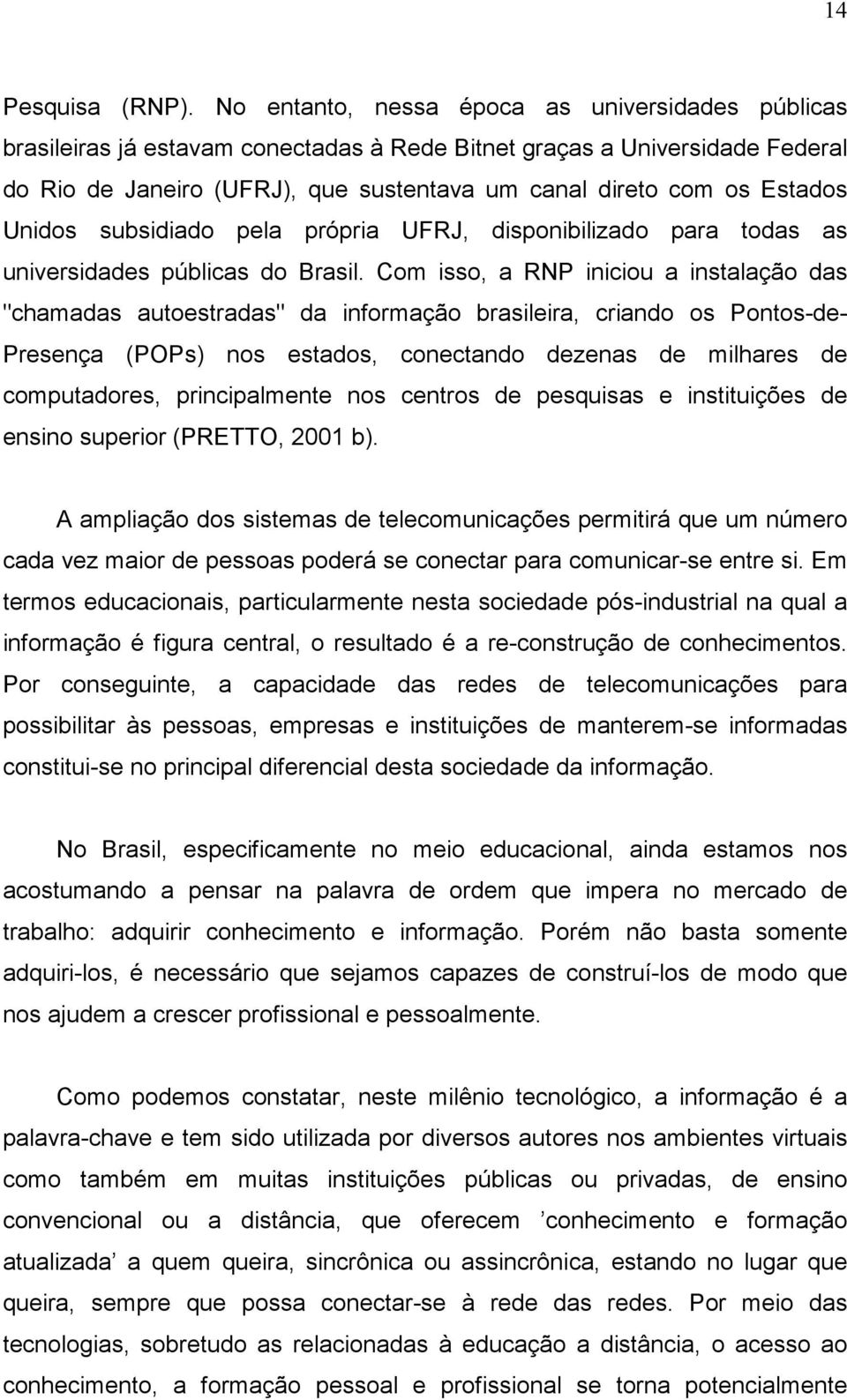 Unidos subsidiado pela própria UFRJ, disponibilizado para todas as universidades públicas do Brasil.
