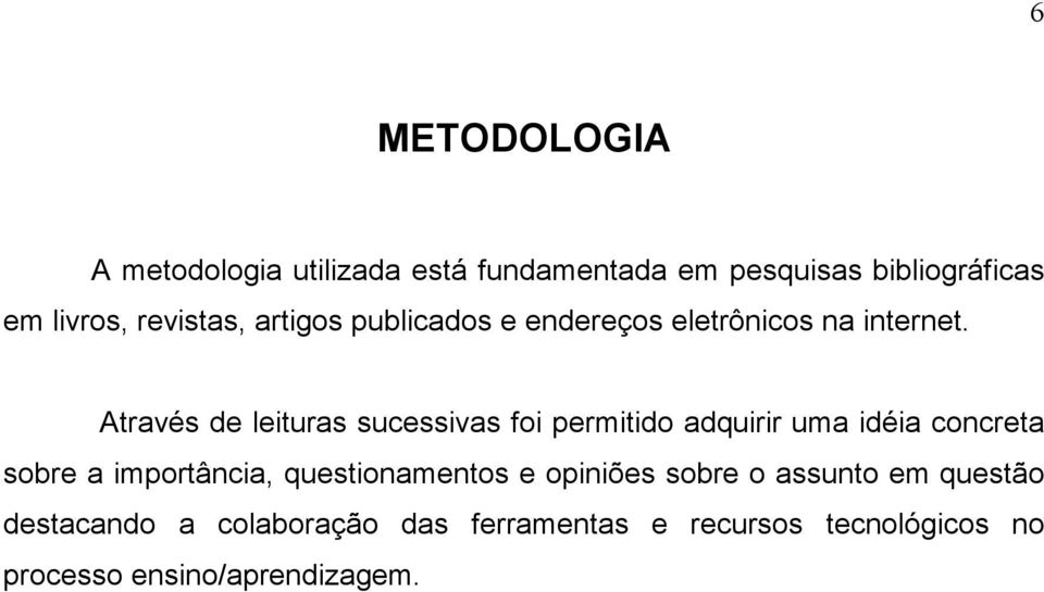 Através de leituras sucessivas foi permitido adquirir uma idéia concreta sobre a importância,