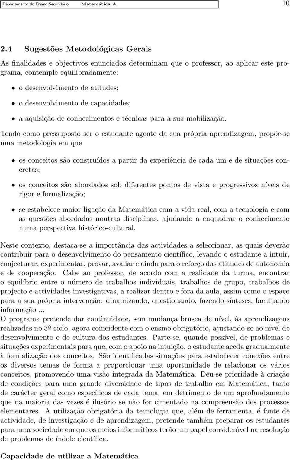 desenvolvimento de capacidades; a aquisição de conhecimentos e técnicas para a sua mobilização.