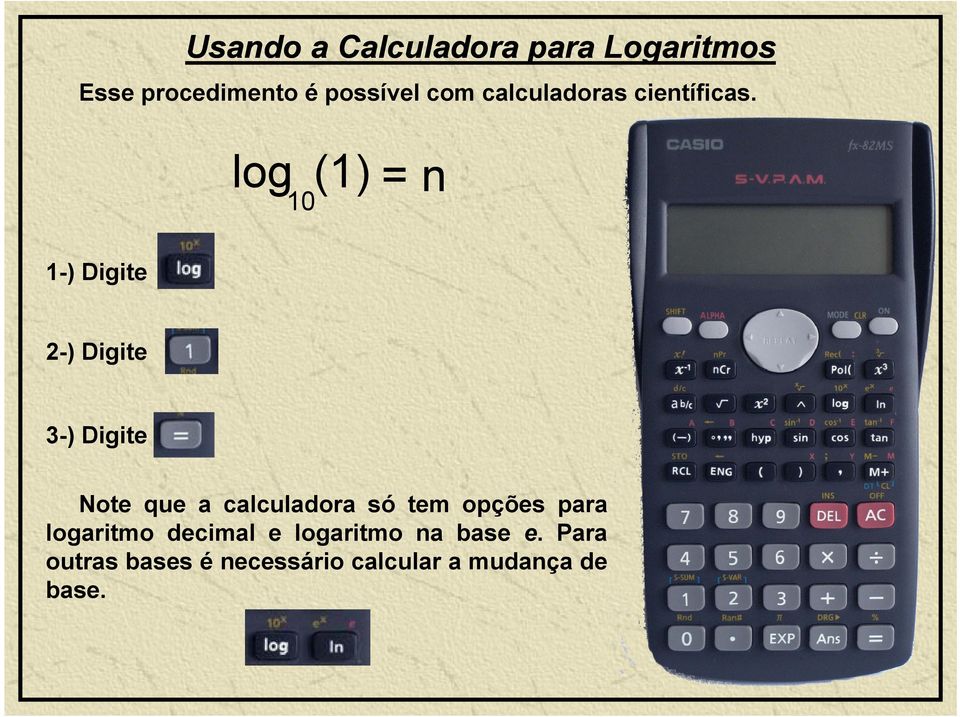 científicas log10(1) = n 1 ) Digite 1-) 2-)) Digite 2 3-)) Digite g Note que