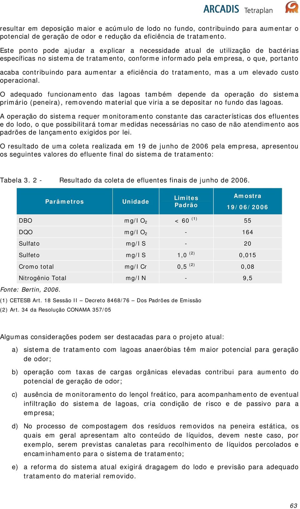 aumentar a eficiência do tratamento, mas a um elevado custo operacional.