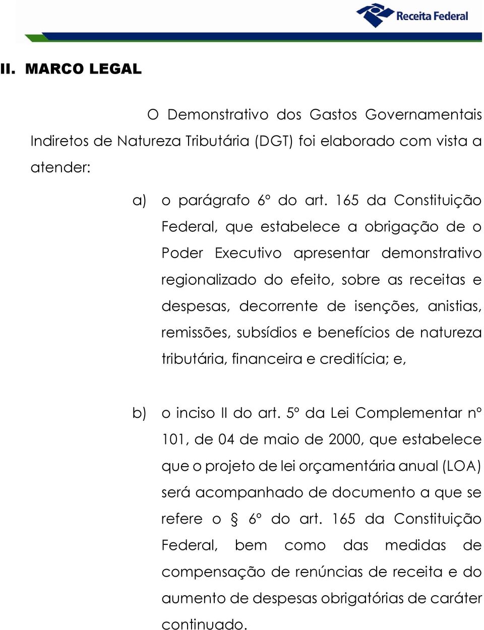 remissões, subsídios e benefícios de natureza tributária, financeira e creditícia; e, b) o inciso II do art.