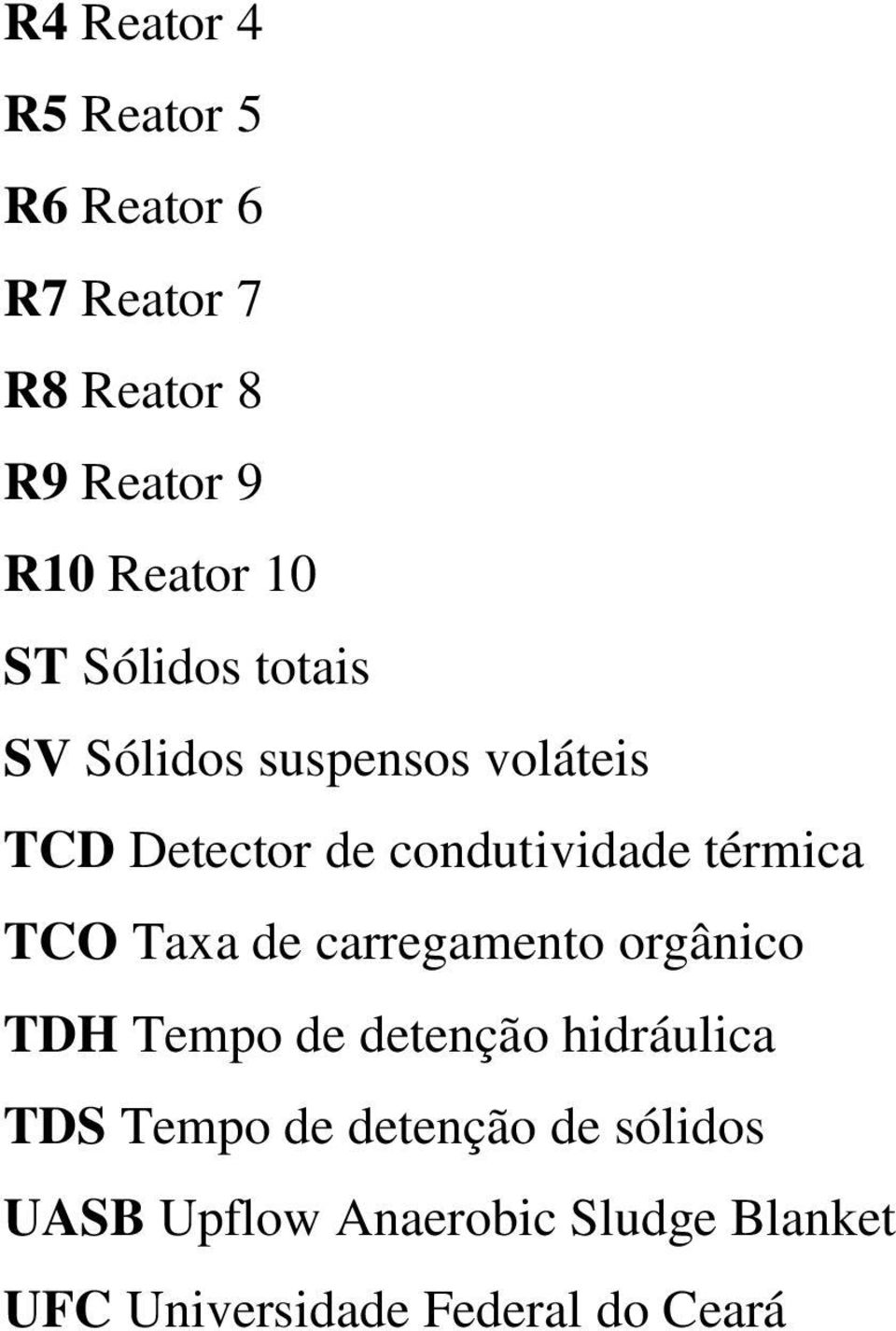 TCO Taxa de carregamento orgânico TDH Tempo de detenção hidráulica TDS Tempo de