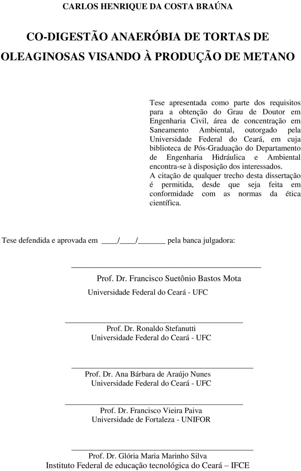 à disposição dos interessados. A citação de qualquer trecho desta dissertação é permitida, desde que seja feita em conformidade com as normas da ética científica.