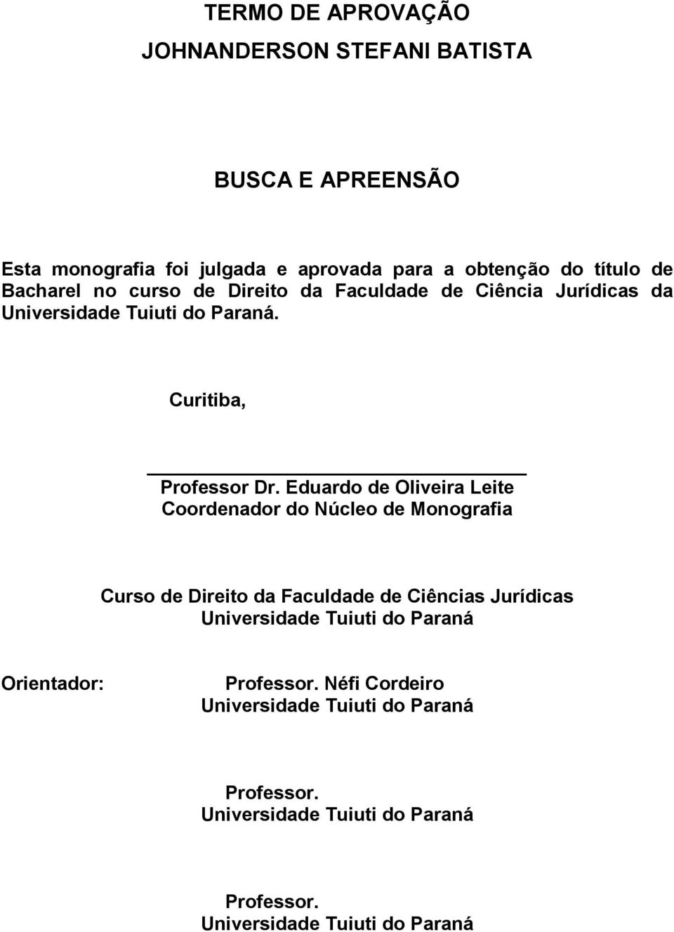 Eduardo de Oliveira Leite Coordenador do Núcleo de Monografia Curso de Direito da Faculdade de Ciências Jurídicas Universidade Tuiuti do