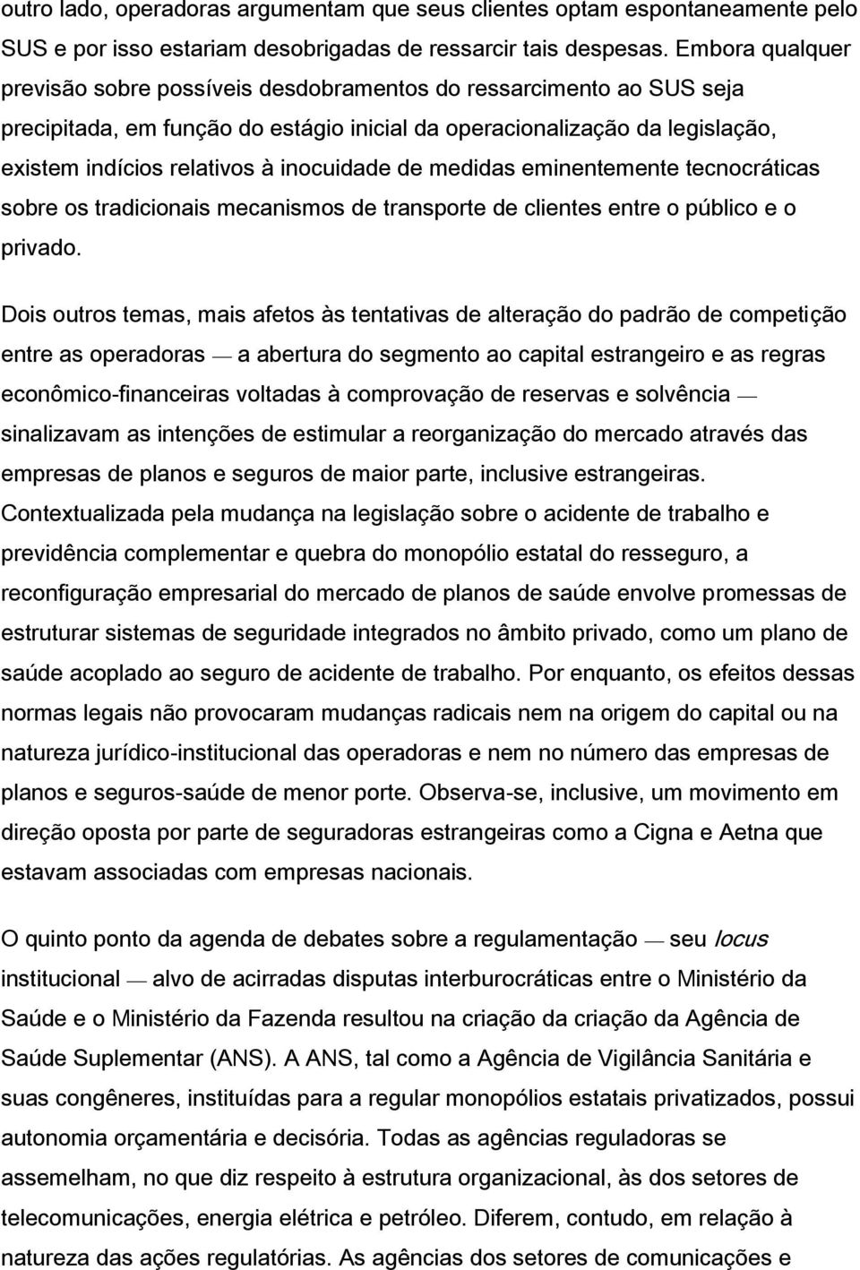 inocuidade de medidas eminentemente tecnocráticas sobre os tradicionais mecanismos de transporte de clientes entre o público e o privado.