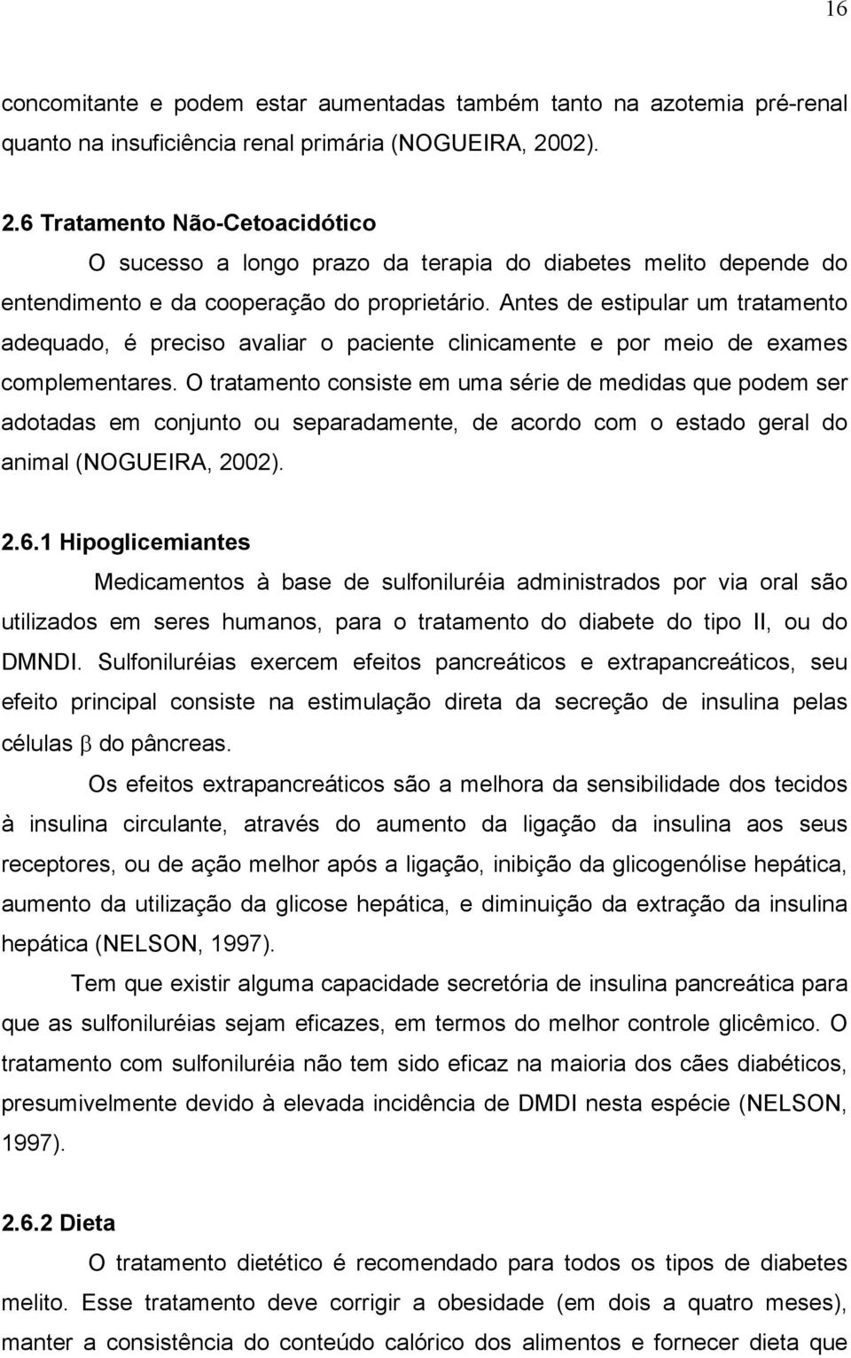 Antes de estipular um tratamento adequado, é preciso avaliar o paciente clinicamente e por meio de exames complementares.