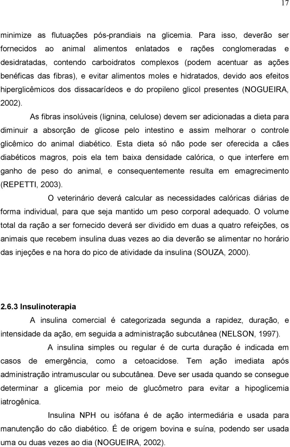 alimentos moles e hidratados, devido aos efeitos hiperglicêmicos dos dissacarídeos e do propileno glicol presentes (NOGUEIRA, 2002).