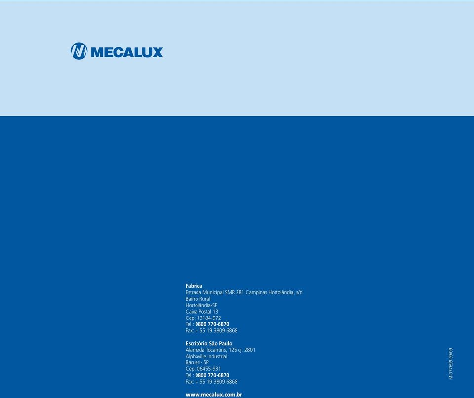 : 0800 770-6870 Fax: + 55 19 3809 6868 Escritório Sâo Paulo Alameda Tocantins, 125