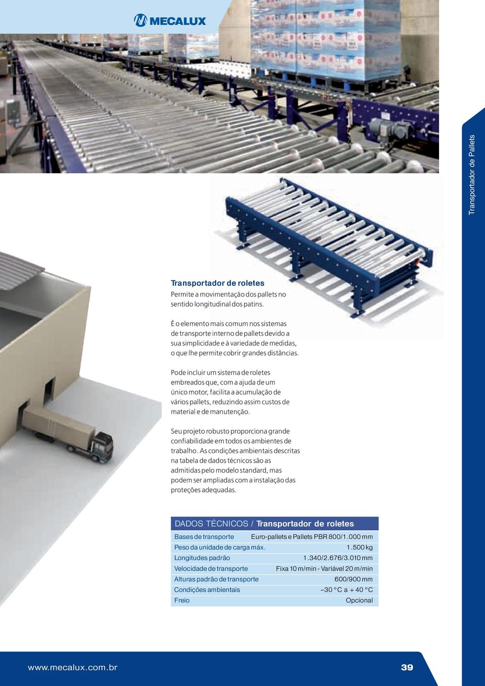 Pode incluir um sistema de roletes embreados que, com a ajuda de um único motor, facilita a acumulação de vários pallets, reduzindo assim custos de material e de manutenção.