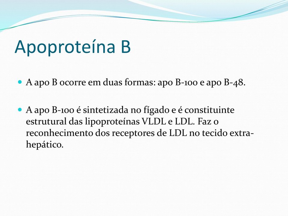 A apo B 100 é sintetizada no fígado e é constituinte