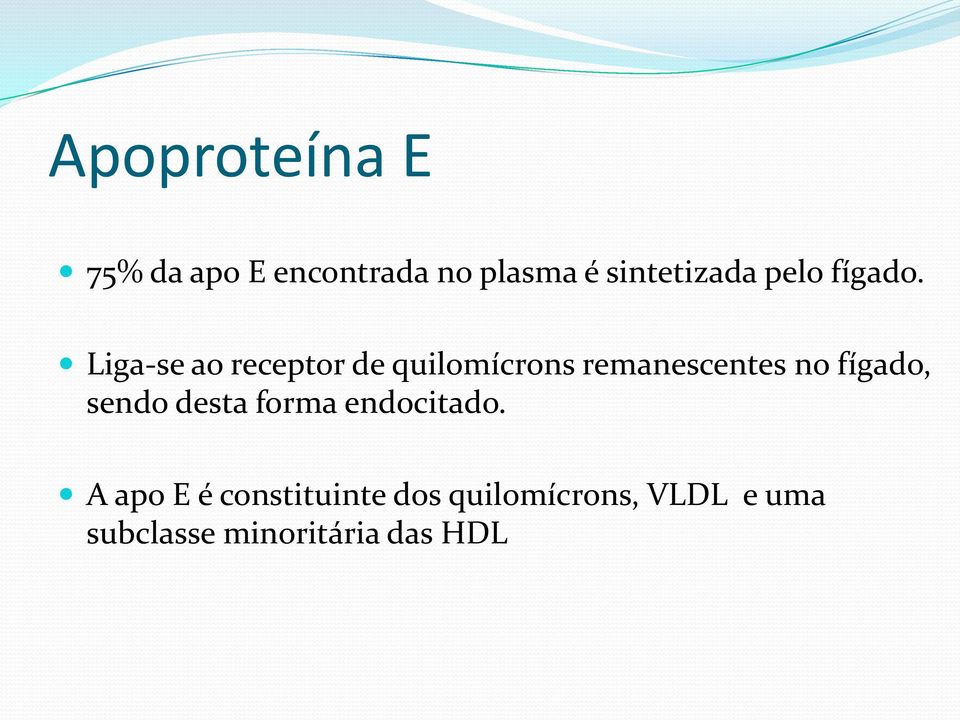 Liga-se ao receptor de quilomícrons remanescentes no fígado,