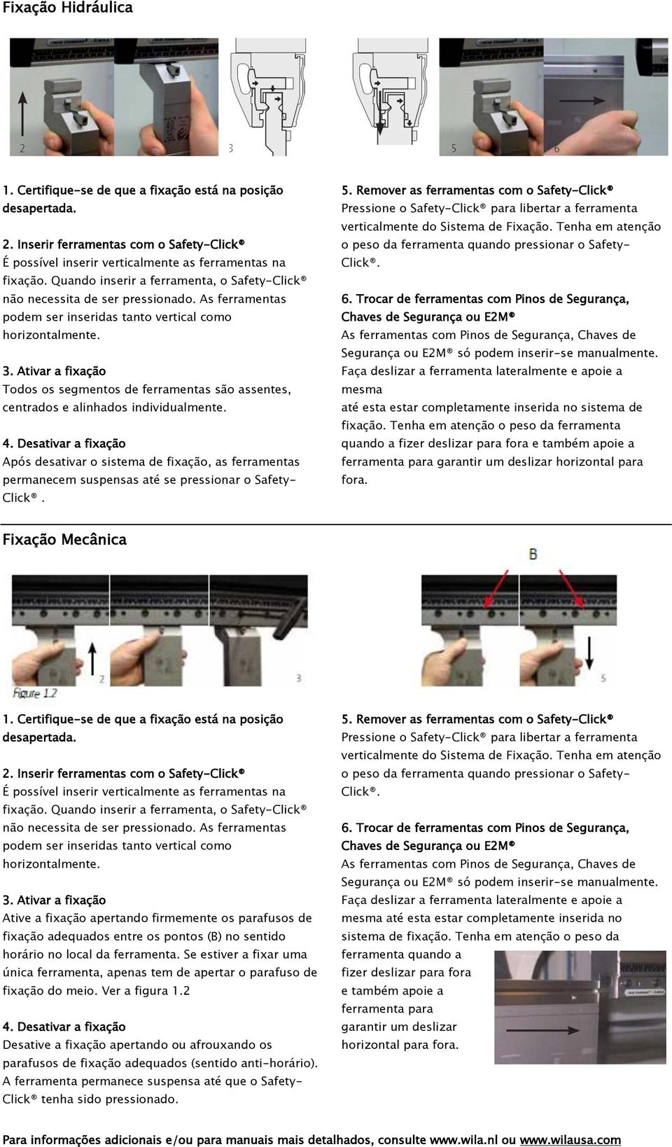 Ativar a fixação Todos os segmentos de ferramentas são assentes, centrados e alinhados individualmente. 4.