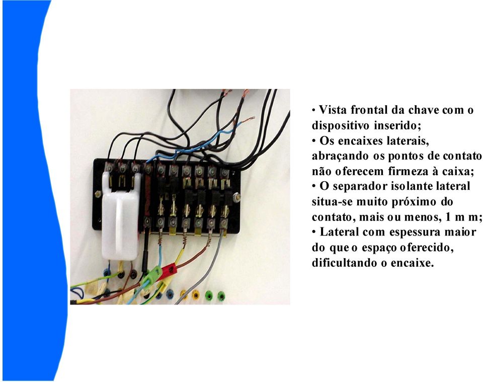 isolante lateral situa-se se muito próximo do contato, mais ou menos, 1 m