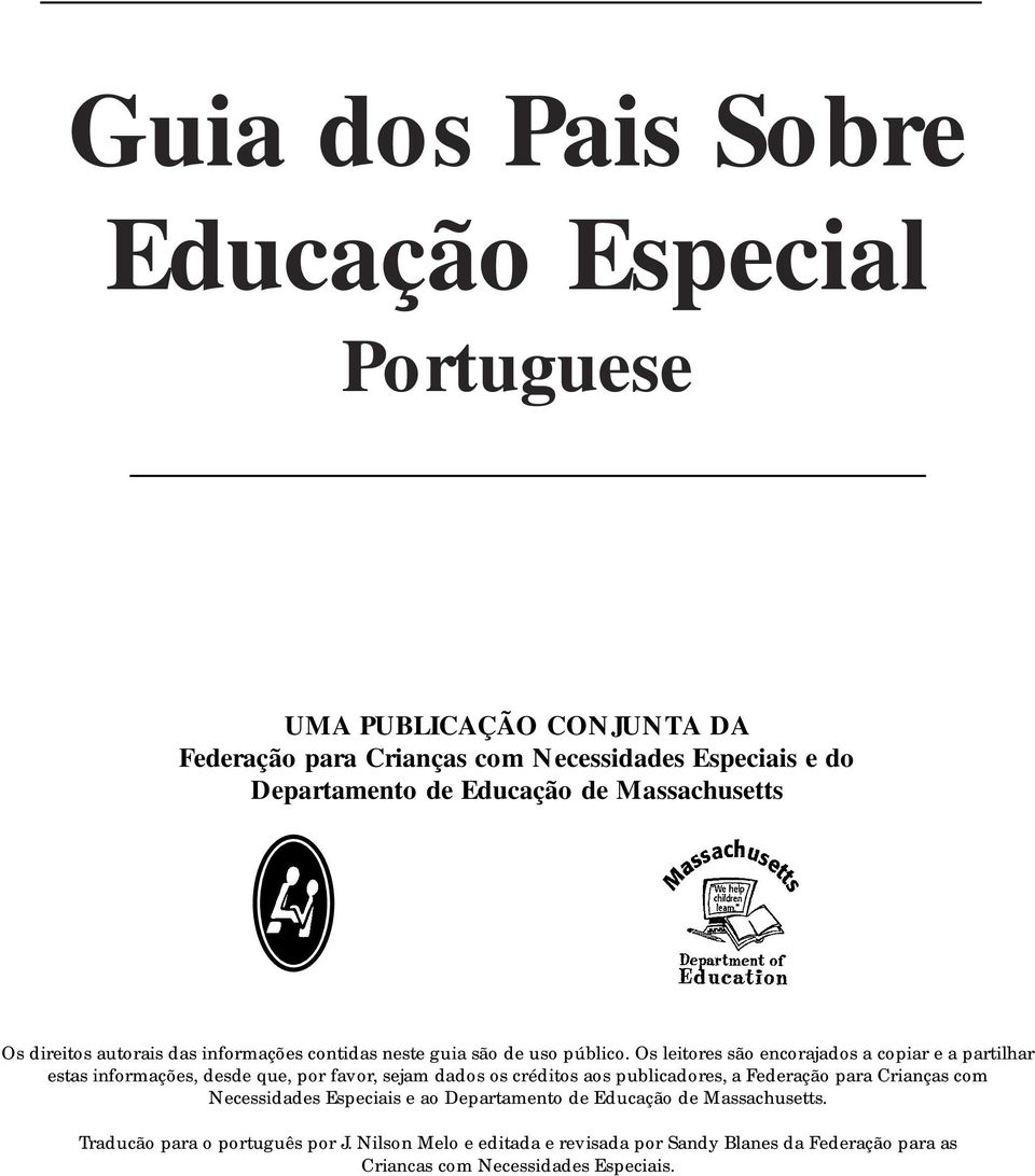 Os leitores são encorajados a copiar e a partilhar estas informações, desde que, por favor, sejam dados os créditos aos publicadores, a Federação para