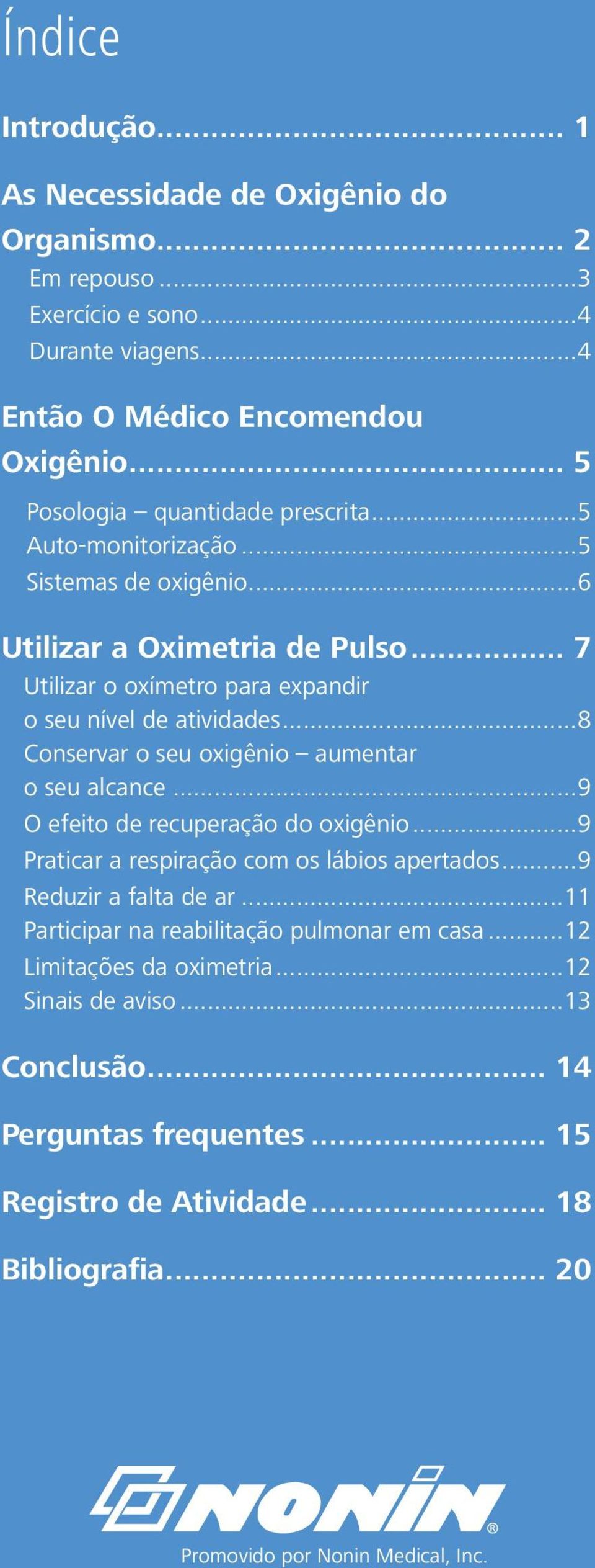 ..8 Conservar o seu oxigênio aumentar o seu alcance...9 O efeito de recuperação do oxigênio...9 Praticar a respiração com os lábios apertados...9 Reduzir a falta de ar.