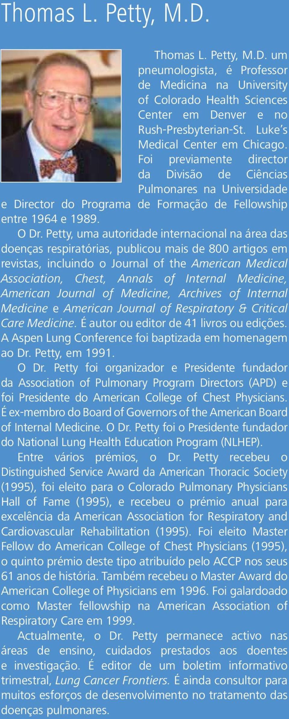 Petty, uma autoridade internacional na área das doenças respiratórias, publicou mais de 800 artigos em revistas, incluindo o Journal of the American Medical Association, Chest, Annals of Internal