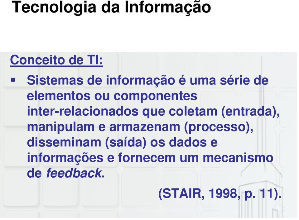 (entrada), manipulam e armazenam (processo), disseminam (saída) os