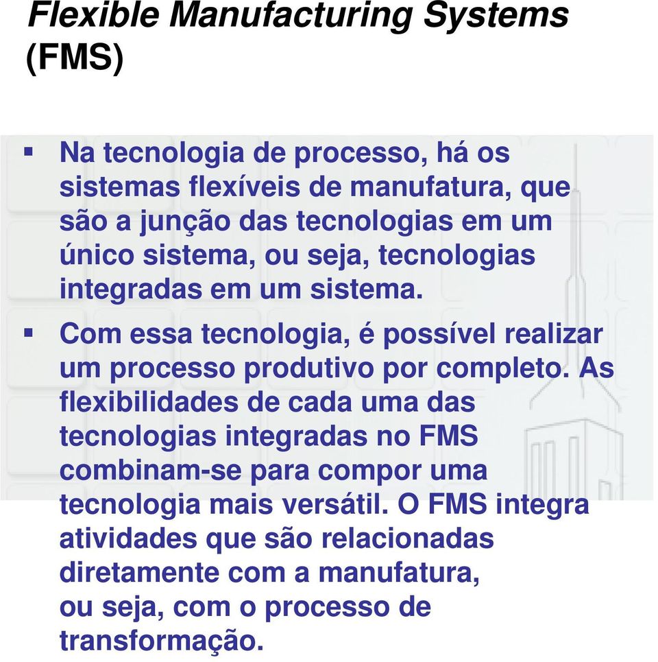 Com essa tecnologia, é possível realizar um processo produtivo por completo.