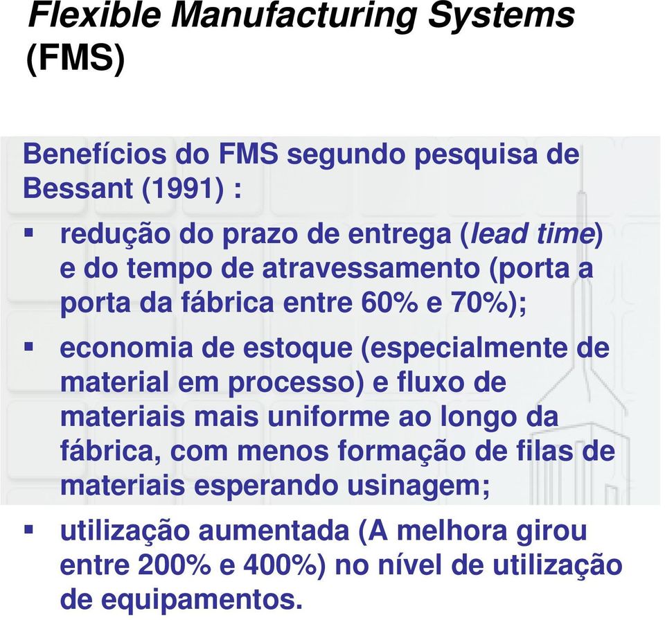 de material em processo) e fluxo de materiais mais uniforme ao longo da fábrica, com menos formação de filas de