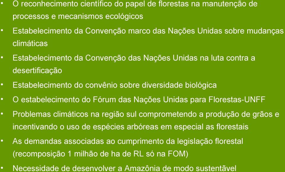 Fórum das Nações Unidas para Florestas-UNFF Problemas climáticos na região sul comprometendo a produção de grãos e incentivando o uso de espécies arbóreas em especial as