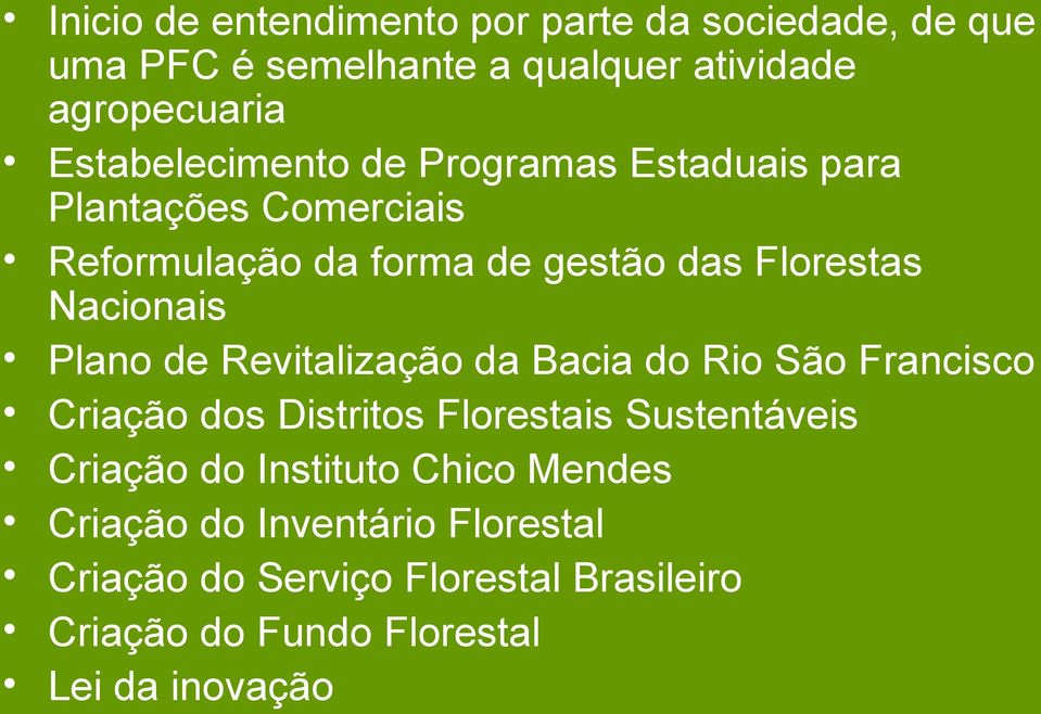 Nacionais Plano de Revitalização da Bacia do Rio São Francisco Criação dos Distritos Florestais Sustentáveis Criação do