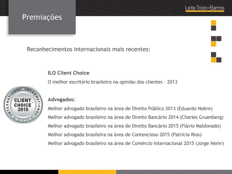 Direito Bancário 2014 (Charles Gruenberg) Melhor advogado brasileiro na área de Direito Bancário 2015 (Flávio Maldonado) Melhor