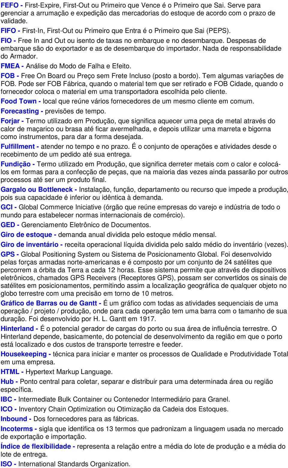 Despesas de embarque são do exportador e as de desembarque do importador. Nada de responsabilidade do Armador. FMEA - Análise do Modo de Falha e Efeito.