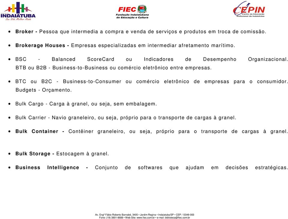 BTC ou B2C - Business-to-Consumer ou comércio eletrônico de empresas para o consumidor. Budgets - Orçamento. Bulk Cargo - Carga à granel, ou seja, sem embalagem.