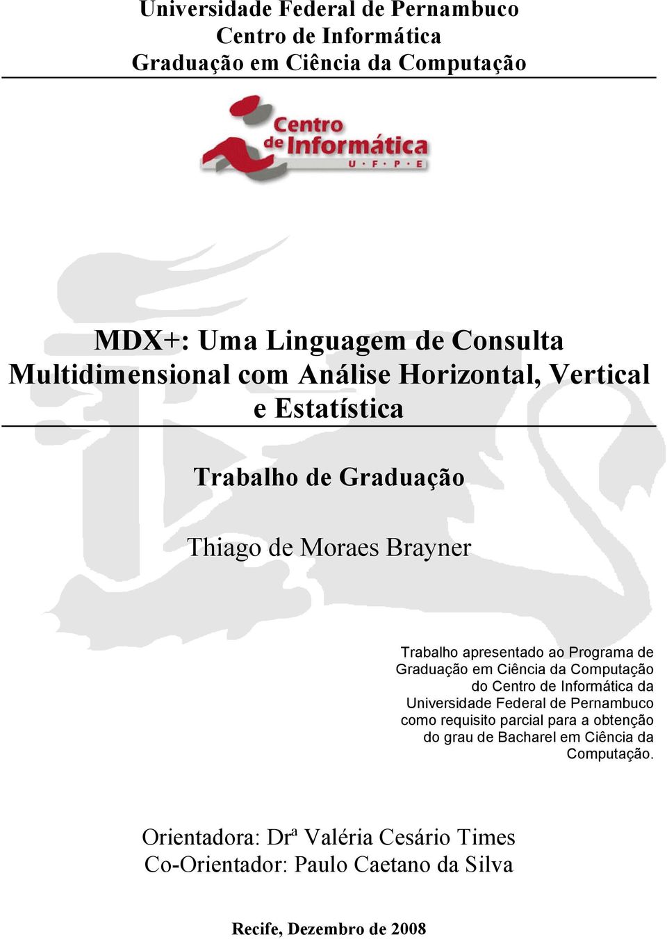 Programa de Graduação em Ciência da Computação do Centro de Informática da Universidade Federal de Pernambuco como requisito parcial para