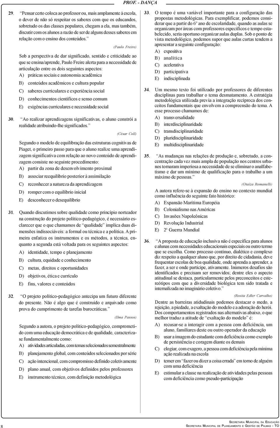 (Paulo Freire) Sob a perspectiva de dar significado, sentido e criticidade ao que se ensina/aprende, Paulo Freire alerta para a necessidade de articulação entre os dois seguintes aspectos: A)