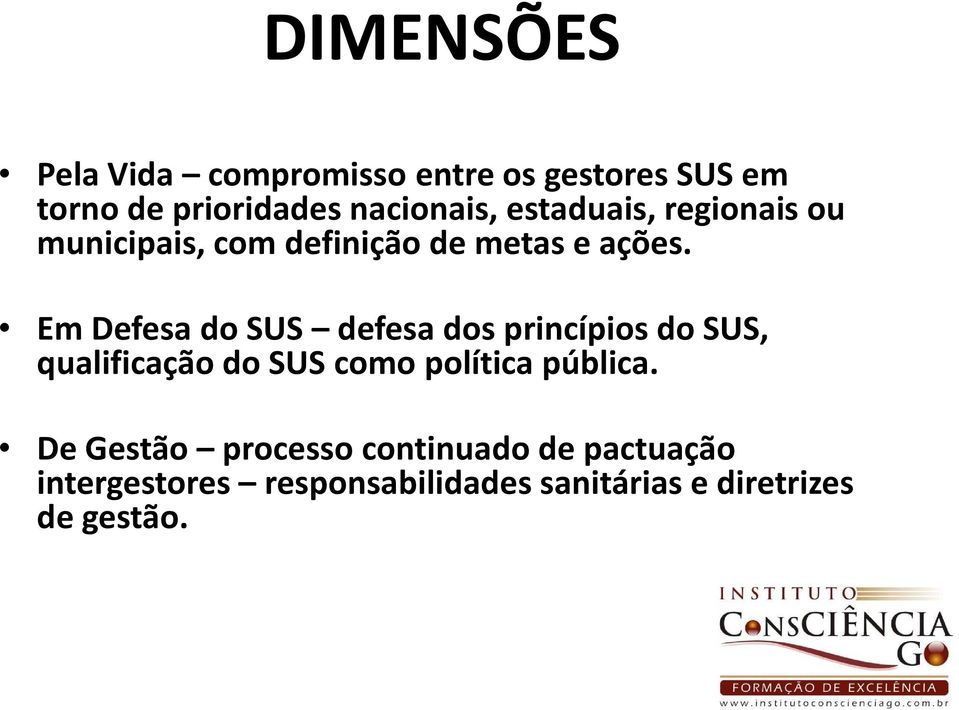 Em Defesa do SUS defesa dos princípios do SUS, qualificação do SUS como política pública.