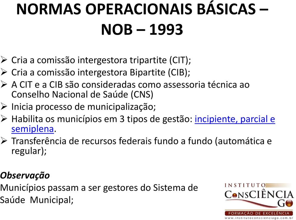 processo de municipalização; Habilita os municípios em 3 tipos de gestão: incipiente, parcial e semiplena.