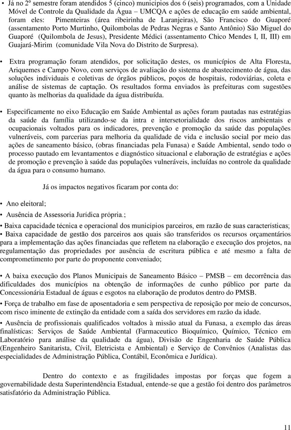 Presidente Médici (assentamento Chico Mendes I, II, III) em Guajará-Mirim (comunidade Vila Nova do Distrito de Surpresa).