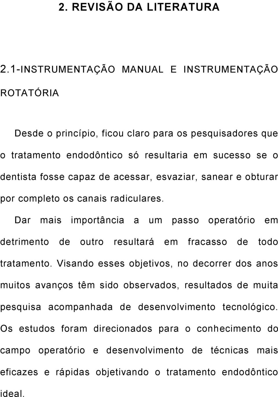 capaz de acessar, esvaziar, sanear e obturar por completo os canais radiculares.