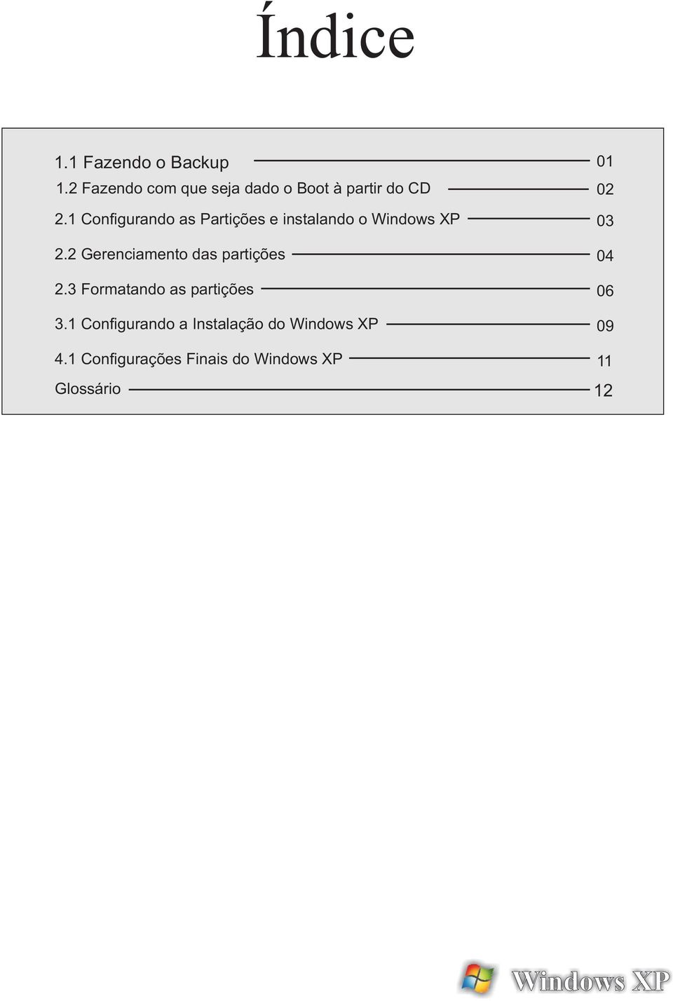 1 Configurando as Partições e instalando o Windows XP 2.