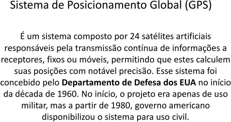 notável precisão. Esse sistema foi concebido pelo Departamento de Defesa dos EUAno início da década de 1960.