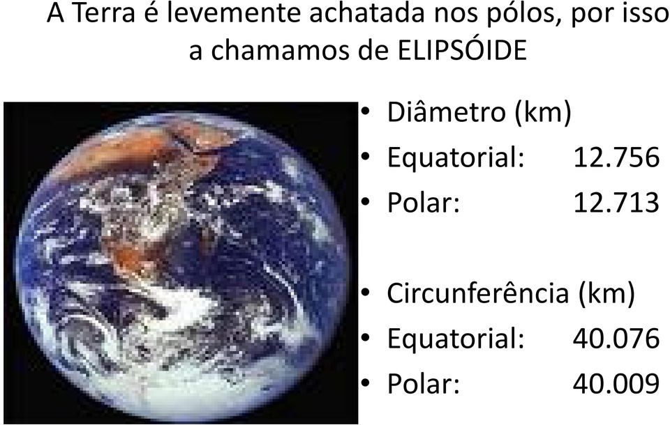(km) Equatorial: 12.756 Polar: 12.
