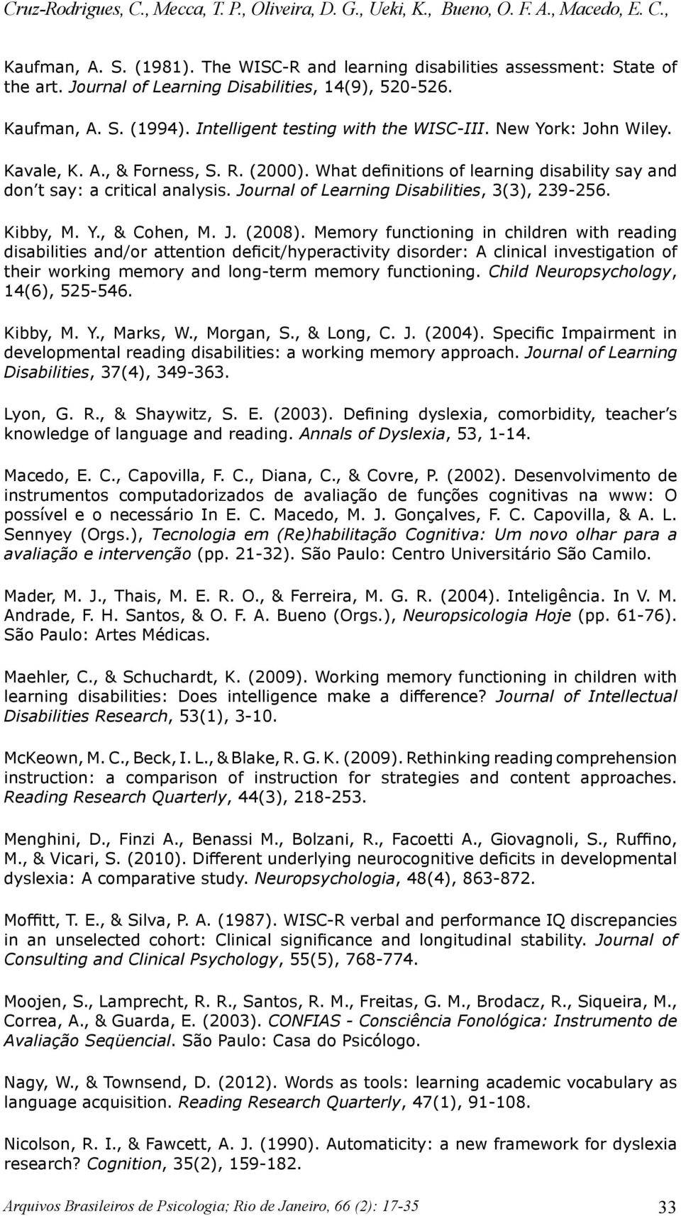 What definitions of learning disability say and don t say: a critical analysis. Journal of Learning Disabilities, 3(3), 239-256. Kibby, M. Y., & Cohen, M. J. (2008).