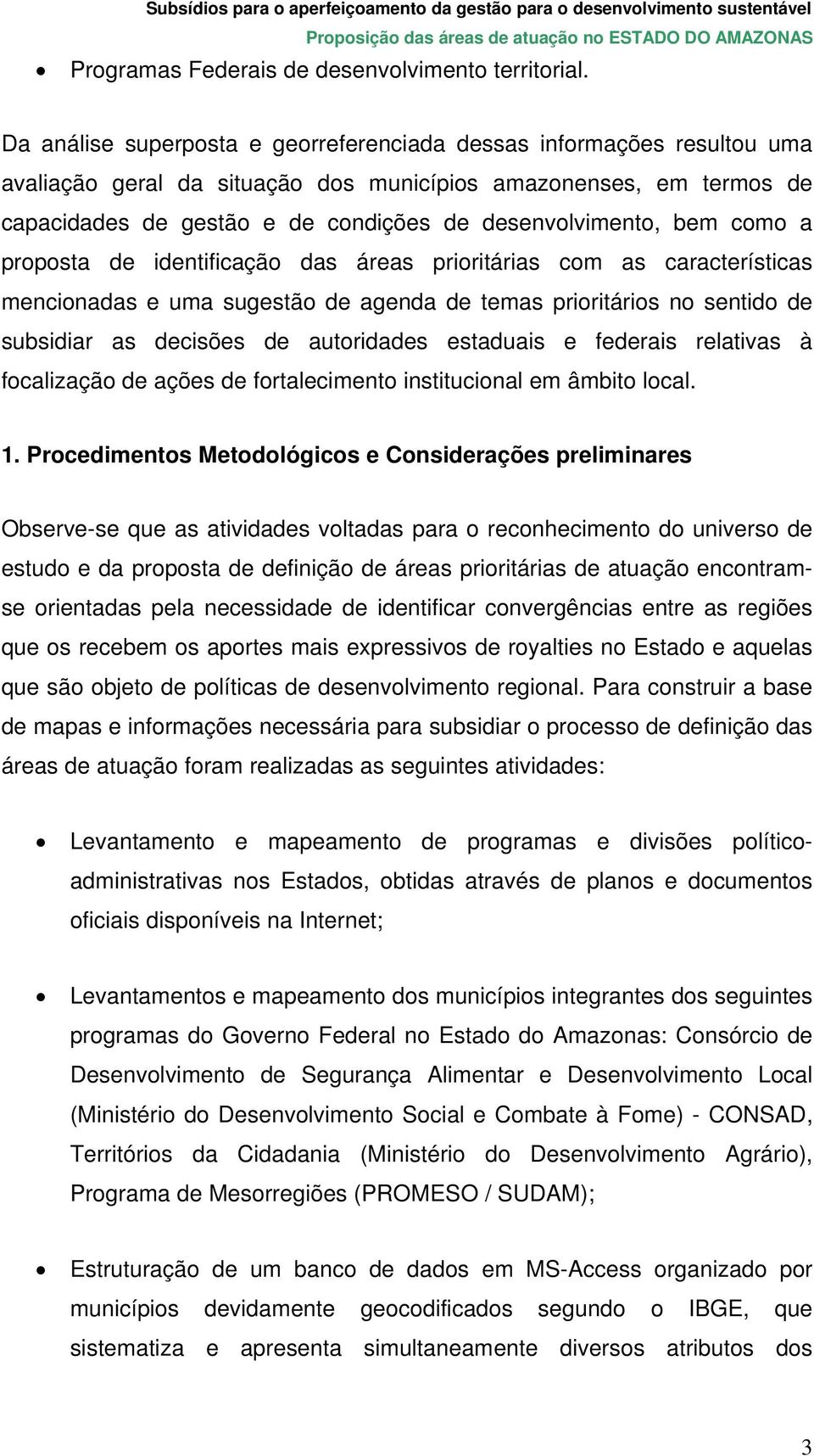 bem como a proposta de identificação das áreas prioritárias com as características mencionadas e uma sugestão de agenda de temas prioritários no sentido de subsidiar as decisões de autoridades