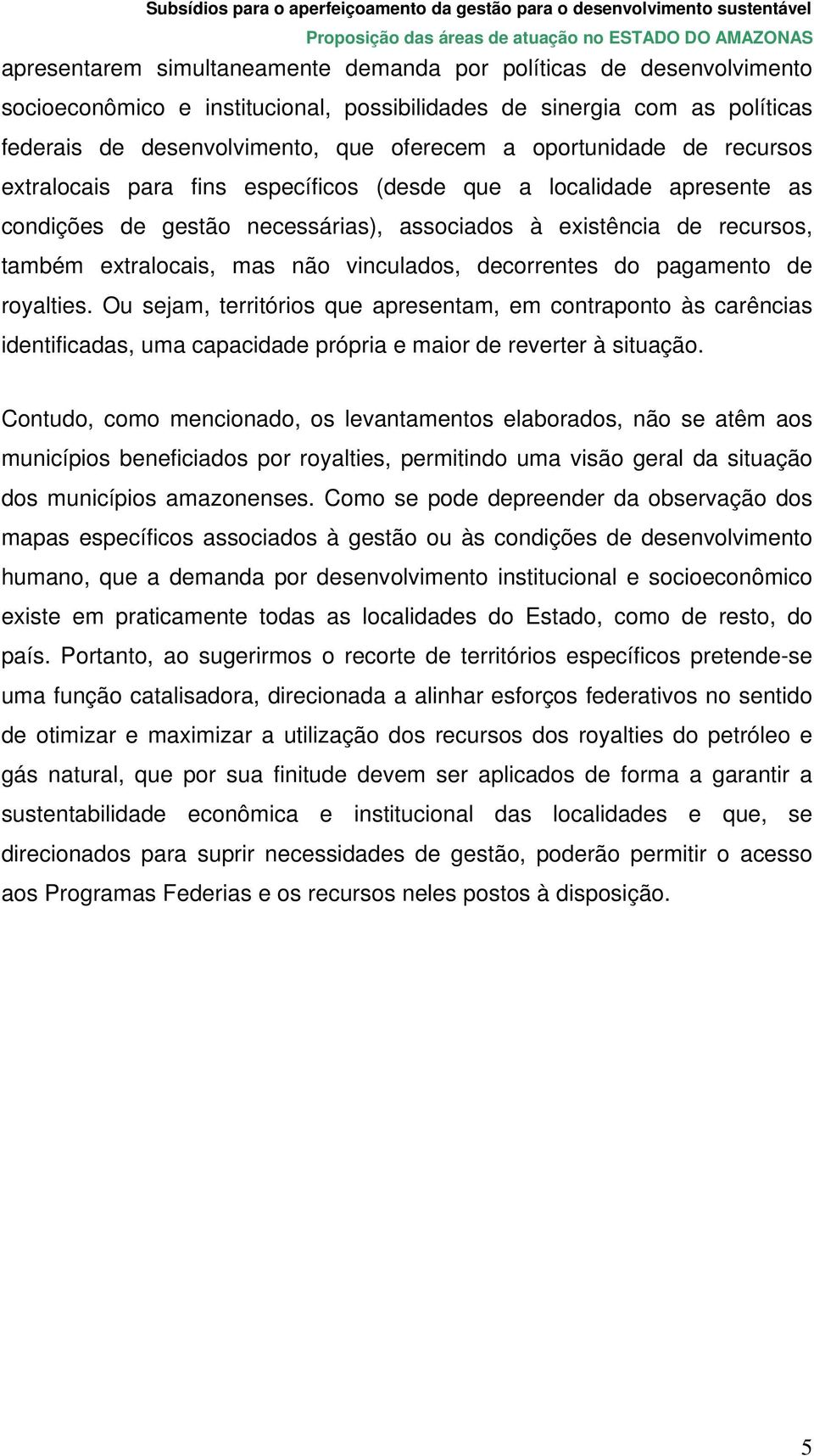 vinculados, decorrentes do pagamento de royalties. Ou sejam, territórios que apresentam, em contraponto às carências identificadas, uma capacidade própria e maior de reverter à situação.