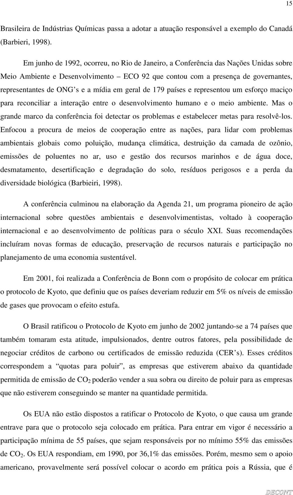 em geral de 179 países e representou um esforço maciço para reconciliar a interação entre o desenvolvimento humano e o meio ambiente.