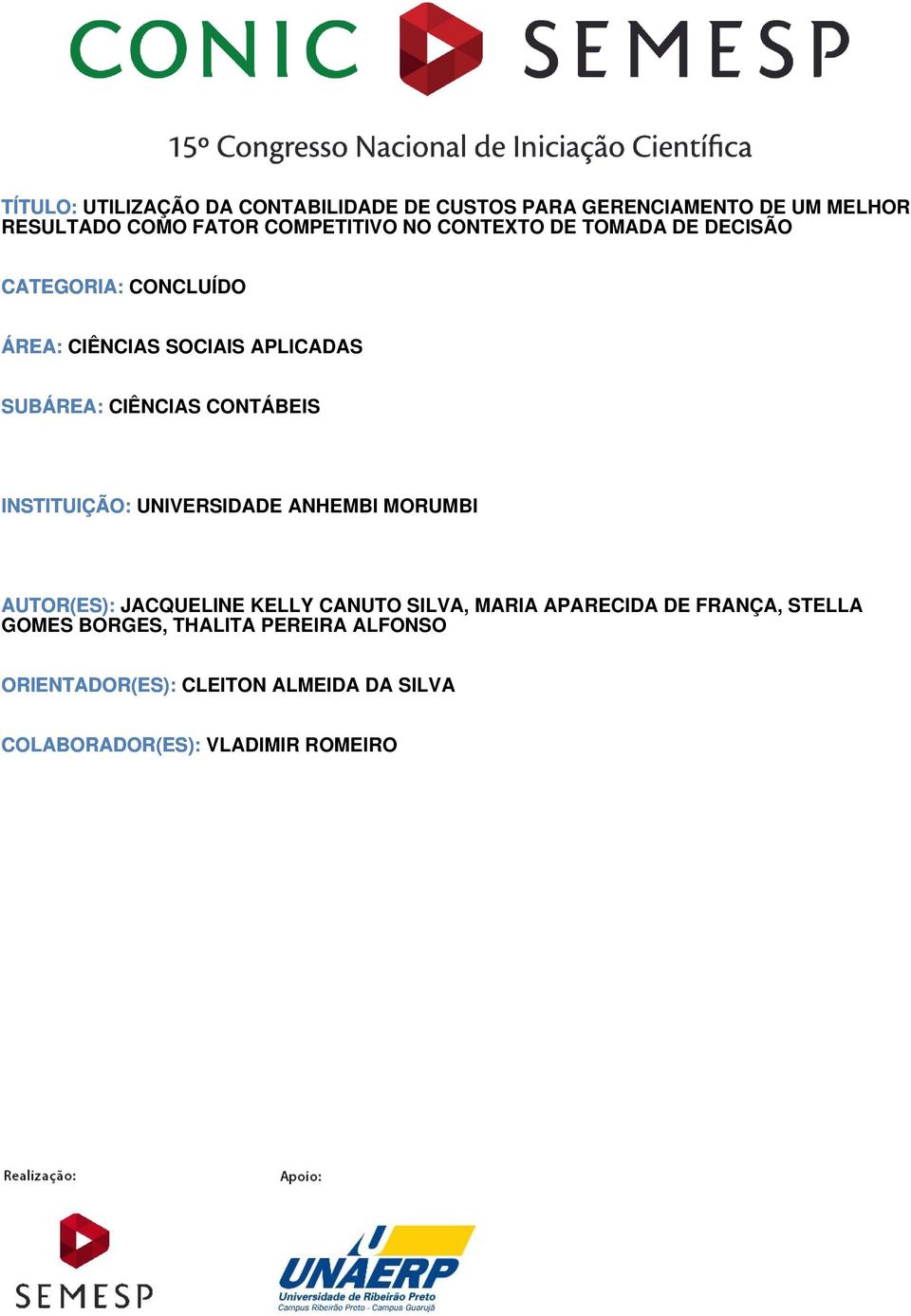 INSTITUIÇÃO: UNIVERSIDADE ANHEMBI MORUMBI AUTOR(ES): JACQUELINE KELLY CANUTO SILVA, MARIA APARECIDA DE FRANÇA,