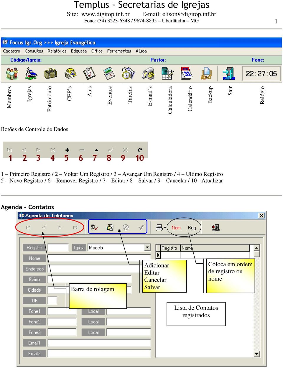 Avançar Um Registro / 4 Ultimo Registro 5 Novo Registro / 6 Remover Registro / 7 Editar / 8 Salvar / 9 Cancelar / 10 -