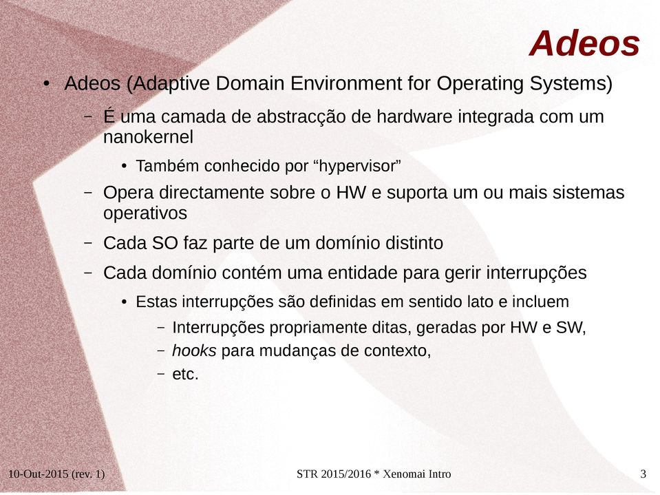 domínio distinto Cada domínio contém uma entidade para gerir interrupções Estas interrupções são definidas em sentido lato e incluem